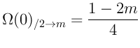 $\displaystyle \Omega(0)_{/2 \rightarrow m} = \frac{1 - 2 m}{4}
$