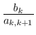 $\frac{b_k}{a_{k,k+1}}$
