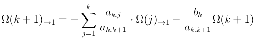 $\displaystyle \Omega(k+1)_{\rightarrow 1} = -
\sum_{j=1}^{k} \frac{a_{k,j}}{a_{k,k+1}} \cdot \Omega(j)_{\rightarrow 1}
- \frac{b_k}{a_{k,k+1}} \Omega(k+1)$
