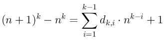 $\displaystyle (n+1)^k - n^k = \sum_{i=1}^{k-1} d_{k,i} \cdot n^{k-i} + 1
$
