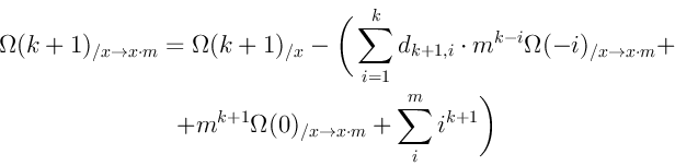 \begin{displaymath}\begin{gathered}
\Omega(k+1)_{/x \rightarrow x \cdot m} = \Om...
...\rightarrow x \cdot m} + \sum_i^m i^{k+1} \bigg)
\end{gathered}\end{displaymath}