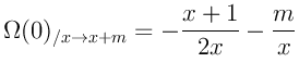$\displaystyle \Omega(0)_{/x \rightarrow x+m} = -\frac{x+1}{2 x} - \frac{m}{x}
$