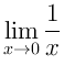 $\displaystyle \lim_{x \rightarrow 0} \frac{1}{x}
$